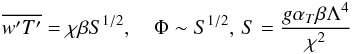Mathematical equation: \appendix \setcounter{section}{2} \begin{equation} \label{eq85} \overline {{w}'{T'}} =\chi \beta S^{1/2}, \quad \Phi \sim S^{1/2},\, S=\frac{g\alpha_T \beta \Lambda ^4}{\chi ^2} \end{equation}