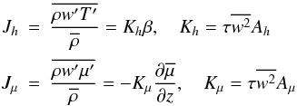 Mathematical equation: \appendix \setcounter{section}{3} \begin{eqnarray} \label{eq86} J_h &=& \frac{\overline {\rho {w}'{T}'}}{\overline \rho }=K_h \beta , \quad K_h =\tau \overline {w^2} A_h \nonumber\\[-1.5mm] \\ J_\mu &=& \frac{\overline {\rho {w}'{\mu }'}}{\overline \rho} = - K_\mu \frac{\partial \overline \mu}{\partial z},\quad K_\mu =\tau \overline {w^2} A_\mu\nonumber \end{eqnarray}