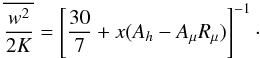 Mathematical equation: \appendix \setcounter{section}{3} \begin{equation} \label{eq89} \overline {\frac{w^2}{2K}} =\left[\frac{30}{7}+ x(A_h -A_\mu R_\mu )\right]^{-1}\cdot \end{equation}