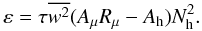 Mathematical equation: \appendix \setcounter{section}{3} \begin{equation} \label{eq90} \varepsilon = \tau \overline {w^2} (A_\mu R_\mu -A_{\rm h}) N_{\rm h}^2 . \end{equation}