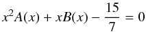 Mathematical equation: \appendix \setcounter{section}{3} \begin{equation} \label{eq92} x^2A(x) + xB(x)-\frac{15}{7}=0 \end{equation}