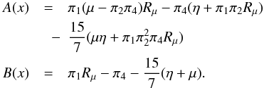 Mathematical equation: \appendix \setcounter{section}{3} \begin{eqnarray} A(x) &=& \pi _1 (\mu -\pi _2 \pi _4 )R_\mu - \pi _4 (\eta +\pi _1 \pi _2 R_\mu)\nonumber\\ &\quad -&\frac{15}{7}(\mu \eta +\pi _1 \pi _2^2 \pi _4 R_\mu )\nonumber\\ \label{eq93} B(x)&=& \pi _1 R_\mu - \pi _4 -\frac{15}{7}(\eta +\mu ). \end{eqnarray}