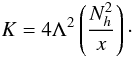 Mathematical equation: \appendix \setcounter{section}{3} \begin{equation} \label{eq95} K=4\Lambda ^2 \left(\frac{N_h^2 }{x}\right)\cdot \end{equation}