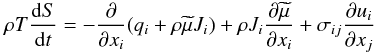 Mathematical equation: % subequation 640 0 \begin{equation} \label{eq4} \rho T \frac{{\rm d}S}{{\rm d}t} = - \frac{\partial }{\partial x_i}(q_i + \rho \widetilde{\mu}J_i )+\rho J_i \frac{\partial \widetilde{\mu}}{\partial x_i }+\sigma _{ij} \frac{\partial u_i}{\partial x_j} \end{equation}