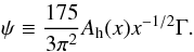 Mathematical equation: \appendix \setcounter{section}{3} % subequation 2996 9 \begin{equation} \label{eq106} \psi \equiv \frac{175}{3\pi ^2}A_{\rm h} (x)x^{-1/2}\Gamma . \end{equation}