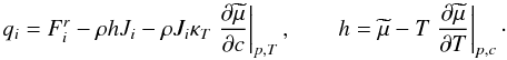 Mathematical equation: % subequation 640 2 \begin{equation} \label{eq6} q_i = F_i^r - \rho{h} J_i - \rho J_i \kappa _T \left. {\frac{\partial \widetilde{\mu }}{\partial c}} \right|_{p,T} ,\quad \quad h = \widetilde{\mu }-T\left. {\frac{\partial \widetilde{\mu }}{\partial T}} \right|_{p,c} \cdot \end{equation}