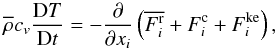 Mathematical equation: % subequation 890 4 \begin{equation} \label{eq16} \overline \rho c_v \frac{{\rm D}T}{{\rm D}t} = - \frac{\partial}{\partial x_i}\left(\overline {F_i^{\rm r}} + F_i^{\rm c} +F_i^{\rm ke}\right), \end{equation}