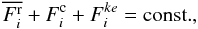 Mathematical equation: % subequation 890 5 \begin{equation} \label{eq102} \overline {F_i^{\rm r}} +F_i^{\rm c} + F_i^{ke} ={\rm const.}, \end{equation}