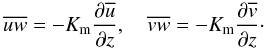 Mathematical equation: % subequation 890 9 \begin{equation} \label{eq20} \overline {uw} = - K_{\rm m} \frac{\partial \overline u }{\partial z},\quad \overline {vw} = - K_{\rm m} \frac{\partial \overline v }{\partial z}\cdot \end{equation}