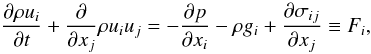 Mathematical equation: % subequation 1170 0 \begin{equation} \label{eq24} \frac{\partial \rho u_i}{\partial t} + \frac{\partial}{\partial x_j} \rho u_i u_j = - \frac{\partial p}{\partial x_i} - \rho g_i + \frac{\partial \sigma_{ij}}{\partial x_j} \equiv F_i, \end{equation}