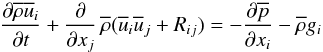 Mathematical equation: % subequation 1170 2 \begin{equation} \label{eq26} \frac{\partial \overline \rho \overline u _i }{\partial t}+ \frac{\partial }{\partial x_j }\, \overline \rho (\overline u _i \overline u _j +R_{ij} )=-\frac{\partial \overline p }{\partial x_i } - \overline \rho g_i \end{equation}