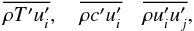 Mathematical equation: % subequation 1170 4 \begin{equation} \label{eq28} \overline {\rho {T}'{u}'_i } ,\quad \overline {\rho {c}'{u}'_i } \quad \overline {\rho {u}'_i {u}'_j } , \end{equation}