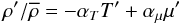 Mathematical equation: % subequation 1279 4 \begin{equation} \label{eq33} {\rho }'/\overline \rho = - \alpha _T {T}' + \alpha _\mu {\mu }' \end{equation}
