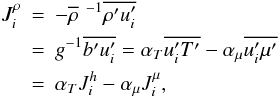 Mathematical equation: % subequation 1279 5 \begin{eqnarray} \label{eq34} J_i^\rho &=& - \overline \rho \,\, ^{-1}\overline {{\rho }'{u}'_i }\nonumber\\ &=& g^{-1}\overline {{b}'{u}'_i } =\alpha _T \overline {u_i ^\prime {T}'} - \alpha _\mu \overline {u_i ^\prime {\mu }'} \nonumber\\ & =& \alpha _T J_i^h -\alpha _\mu J_i^\mu, \end{eqnarray}