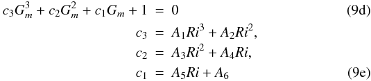 Mathematical equation: % subequation 1262 3 \begin{eqnarray} \label{eq38} c_3 G_m^3 +c_2 G_m^2 +c_1 G_m + 1 &=& 0 \\ \label{eq39} c_3 &=&A_1 Ri^3+A_2 Ri^2, \nonumber\\ c_2 &=& A_3 Ri^2+A_4 Ri, \nonumber \\ c_1 &=& A_5 Ri+A_6 \end{eqnarray}