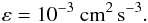 Mathematical equation: % subequation 1346 0 \begin{equation} \label{eq40} \varepsilon =10^{-3}~{\rm cm}^2\,{\rm s}^{-3}. \end{equation}