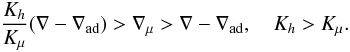 Mathematical equation: % subequation 1810 1 \begin{equation} \label{eq51} \frac{K_h}{K_\mu}(\nabla -\nabla _{\rm ad} ) > \nabla _\mu > \nabla -\nabla _{\rm ad}, \quad K_h > K_\mu . \end{equation}