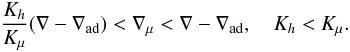 Mathematical equation: % subequation 1854 1 \begin{equation} \label{eq54} \frac{K_h }{K_\mu}(\nabla -\nabla _{\rm ad}) < \nabla _\mu < \nabla -\nabla _{\rm ad}, \quad K_h < K_\mu . \end{equation}