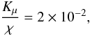 Mathematical equation: % subequation 2086 4 \begin{equation} \label{eq61} \frac{K_\mu }{\chi }=2 \times 10^{-2}, \end{equation}
