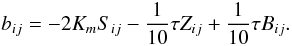 Mathematical equation: \appendix \setcounter{section}{2} \begin{equation} b_{ij} =-2K_m S_{ij} -\frac{1}{10}\tau Z_{ij} +\frac{1}{10}\tau B_{ij} . \end{equation}