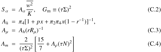 Mathematical equation: \appendix \setcounter{section}{3} \begin{eqnarray} S_\alpha &=& A_\alpha \frac{\overline {w^2} }{K}, \quad G_{\rm m} \equiv (\tau \Sigma)^2\\ A_h & = & \pi _4 [1+px+\pi _2 \pi _4 x(1-r^{-1})]^{-1},\nonumber\\ A_\mu & = & A_h (rR_\mu )^{-1} \\ A_m & = & \frac{2}{(\tau \Sigma)^2}\left[\frac{15}{7}+A_\rho (\tau N)^2\right] \end{eqnarray}