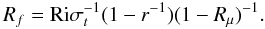 Mathematical equation: \appendix \setcounter{section}{3} \begin{equation} R_f = {\rm Ri} \sigma _t^{-1} (1-r^{-1})(1-R_\mu )^{-1}. \end{equation}