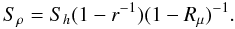 Mathematical equation: \appendix \setcounter{section}{3} \begin{equation} S_\rho =S_h (1-r^{-1})(1-R_\mu )^{-1}. \end{equation}