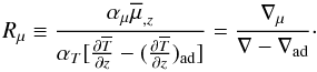 Mathematical equation: \appendix \setcounter{section}{3} \begin{equation} R_\mu \equiv \frac{\alpha _\mu \overline \mu _{,z}}{\alpha _T [\frac{\partial \overline T }{\partial z}-(\frac{\partial \overline T }{\partial z})_{\rm ad} ]}=\frac{\nabla _\mu }{\nabla -\nabla _{\rm ad} }\cdot \end{equation}
