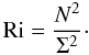 Mathematical equation: \appendix \setcounter{section}{3} \begin{equation} {\rm Ri} =\frac{N^2}{\Sigma ^2}\cdot \end{equation}