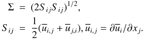 Mathematical equation: \appendix \setcounter{section}{3} \begin{eqnarray} \Sigma &=&(2S_{ij} S_{ij} )^{1/2},\nonumber\\ S_{ij} &=& \frac{1}{2}(\overline u _{i,j} +\overline u _{j,i} ), \overline u _{i,j} = \partial \overline u _i /\partial x_j . \end{eqnarray}