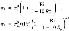 Mathematical equation: \appendix \setcounter{section}{3} \begin{eqnarray} \pi _1 &=& \pi _1^0 \left(1+\frac{\rm Ri}{1+10~R_\mu ^{-1}}\right)^{-1},\nonumber\\ \pi _4 &=& \pi _4^0 {f\rm (Pe)}\left(1 + \frac{\rm Ri}{1+10~R_\mu}\right)^{-1} \end{eqnarray}