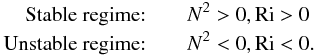 Mathematical equation: % subequation 556 9 \begin{eqnarray} \mbox{Stable regime:}&&\quad N^{2} > 0, {\rm Ri} > 0 \nonumber\\ \mbox{Unstable regime:}&&\quad N^{2}< 0, {\rm Ri} < 0. \end{eqnarray}