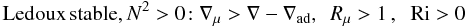 Mathematical equation: $$ \mbox{Ledoux\,stable}, N^2 > 0\!: \nabla _\mu >\nabla -\nabla _{\rm ad},\,\,\, R_\mu >1\,,\; \;{\rm Ri}>0 $$