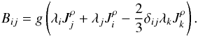 Mathematical equation: % subequation 885 2 \begin{equation} B_{ij}=g \left(\lambda _i J_j^\rho + \lambda _j J_i^\rho -\frac{2}{3} \delta _{ij} \lambda _k J_k^\rho\right). \end{equation}
