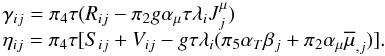 Mathematical equation: \begin{equation} \label{eq15} \begin{array}{l} \gamma _{ij} = \pi _4 \tau (R_{ij} -\pi _2 g\alpha _\mu \tau \lambda _i J_j^\mu) \\ \eta _{ij} =\pi _4 \tau [S_{ij} +V_{ij} -g\tau \lambda _i (\pi _5 \alpha_T \beta _j +\pi _2 \alpha _\mu \overline \mu _{,j} )]. \\ \end{array} \end{equation}
