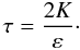 Mathematical equation: % subequation 969 2 \begin{equation} \label{eq20} \tau =\frac{2K}{\varepsilon}\cdot \end{equation}