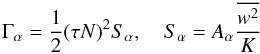 Mathematical equation: % subequation 1037 2 \begin{equation} \label{eq22} \Gamma _\alpha =\frac{1}{2}(\tau N)^2S_\alpha, \quad S_ \alpha = A_\alpha \frac{\overline {w^2} }{K} \end{equation}