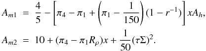 Mathematical equation: % subequation 1037 4 \begin{eqnarray} \label{eq24} A_{m1} &=& \frac{4}{5} - \left[ \pi _4 -\pi _1 + \left(\pi _1 -\frac{1}{150}\right) (1-r^{-1})\right] xA_h ,\nonumber\\ A_{m2} &=& 10+ (\pi _4 -\pi _1 R_\rho )x+\frac{1}{50}(\tau \Sigma)^2. \end{eqnarray}
