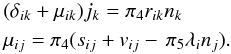 Mathematical equation: % subequation 1563 3 \begin{eqnarray} &&(\delta _{ik} +\mu _{ik} )j_k =\pi _4 r_{ik} n_k \nonumber\\ &&\mu _{ij} =\pi _4 (s_{ij} +v_{ij} -\,\pi _5 \lambda _i n_j ). \label{eq36} \end{eqnarray}
