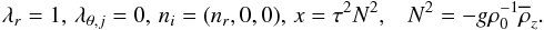 Mathematical equation: % subequation 1630 0 \begin{equation} \label{eq38} \lambda _r =1,\, \lambda _{\theta ,j} =0,\, n_i =(n_r ,0,0),\, x=\tau ^2N^2,\;\;\;N^2= - g\rho _0^{-1} \overline \rho _z . \end{equation}