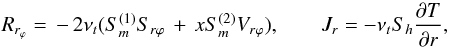 Mathematical equation: % subequation 1630 1 \begin{equation} \label{eq39} R_{r_\varphi } =\,-\,2\nu _t (S_{m}^{(1)} S_{r\varphi } \,+\,xS_{m}^{(2)} V_{r\varphi } ),\quad \quad J_r = - \nu _t S_h \frac{\partial T}{\partial r}, \end{equation}
