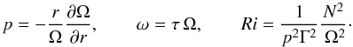 Mathematical equation: % subequation 1630 4 \begin{equation} \label{eq42} p = -\frac{r}{\Omega }\frac{\partial \Omega }{\partial r},\quad \quad \omega =\tau \,\Omega ,\quad \quad Ri =\frac{1}{p^2\Gamma ^2}\frac{N^2}{\,\Omega ^2}\cdot \end{equation}