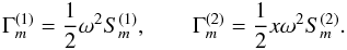 Mathematical equation: % subequation 1789 1 \begin{equation} \label{eq45} \Gamma _{m}^{(1)} =\frac{1}{2}\omega ^2S_{m}^{(1)} ,\quad \quad \Gamma _{m}^{(2)} =\frac{1}{2}x\omega ^2S_{m}^{(2)} . \end{equation}