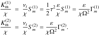 Mathematical equation: % subequation 2133 1 \begin{eqnarray} \frac{K_{\rm m}^{(1)} }{\chi }&=&\frac{\nu _t }{\chi }S_{m}^{(1)} =\frac{1}{2}\tau ^2\frac{\varepsilon }{\chi }S_{m}^{(1)} =\frac{\varepsilon }{\chi \Omega ^2}\Gamma _{m}^{(1)} \nonumber\\ \label{eq50} \frac{K_{\rm m}^{(2)} }{\chi }&=&\frac{\nu _t }{\chi }S_{m}^{(2)} =\frac{\varepsilon }{\chi \Omega ^2}\Gamma _{m}^{(2)} . \end{eqnarray}