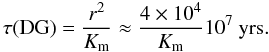 Mathematical equation: % subequation 2286 2 \begin{equation} \label{eq53} \tau ({\rm DG}) =\frac{r^2}{K_{\rm m} }\approx \frac{4\times 10^4}{K_{\rm m} } 10^7~{\rm yrs}. \end{equation}