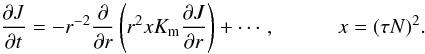 Mathematical equation: % subequation 547 5 \begin{equation} \label{eq5} \frac{\partial J}{\partial t} = - r^{-2}\frac{\partial }{\partial r}\left(r^2xK_{\rm m} \frac{\partial J}{\partial r}\right)+\cdots, \quad \quad \quad x=(\tau N)^2. \end{equation}