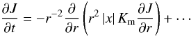 Mathematical equation: % subequation 547 6 \begin{equation} \frac{\partial J}{\partial t} = - r^{-2}\frac{\partial }{\partial r}\left(r^2\left| x \right|K_{\rm m} \frac{\partial J}{\partial r}\right)+\cdots \end{equation}