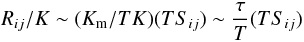 Mathematical equation: % subequation 845 0 \begin{equation} \label{eq6} R_{ij} /K\sim (K_{\rm m} /TK)(TS_{ij} )\sim \frac{\tau }{T}(TS_{ij} ) \end{equation}
