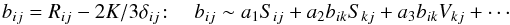 Mathematical equation: % subequation 845 3 \begin{equation} b_{ij}=R_{ij} -2K/3\delta _{ij}\!: \quad b_{ij} \sim a_1 S_{ij} +a_2 b_{ik} S_{kj} +a_3 b_{ik} V_{kj} +\cdots \end{equation}