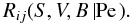 Mathematical equation: % subequation 845 7 \begin{equation} \label{eq12} R_{ij} (S,V,B\left| { \rm Pe} \right.). \end{equation}